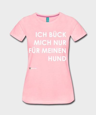 Ich Bück Mich Nur Für Meinen Hund | Frauen Premium T-Shirt